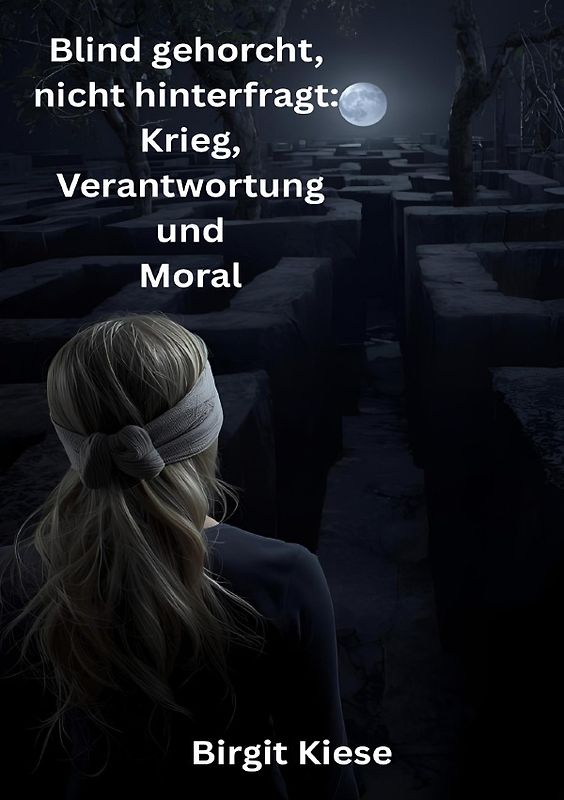 Blind gehorcht, nicht hinterfragt: Krieg, Verantwortung und Moral