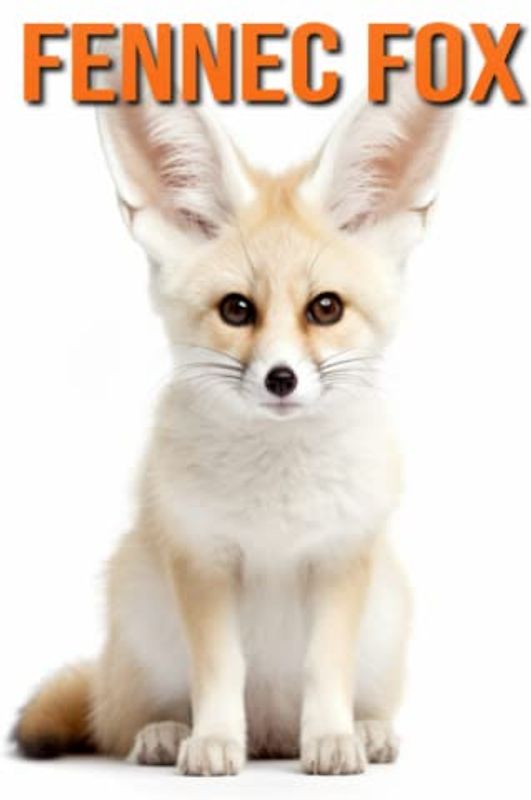 Fennec Fox: Fun Facts Book for Kids with Amazing Photos