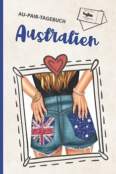 Aupair Australien Reisetagebuch Hardcover: Gebundenes Tagebuch für mein Auslandsjahr ein Reisejournal als Au Pair Geschenk zum Ausfüllen und Selber schreiben für den Aufenthalt im Ausland