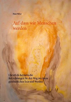 Auf dass wir Menschen werden