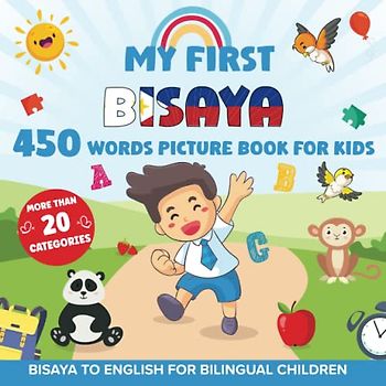 My First Bisaya 450 Words Picture Book for Kids: Establishing the Basis to Learn Bisaya Cebuano Language With Over 20 categories About Different ... Strengthen Your Child's Bilingual Ability