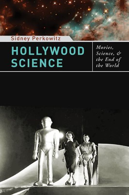 Hollywood Science: Movies, Science, and the End of the World - Sidney Perkowitz