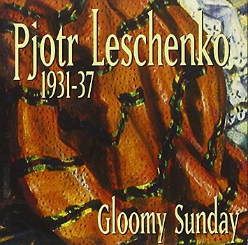 Pjotr Leschenko - Gloomy Sunday  1931 - 1937