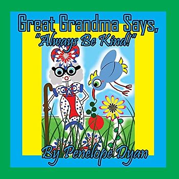 Great Grandma Says, "Always Be Kind!"