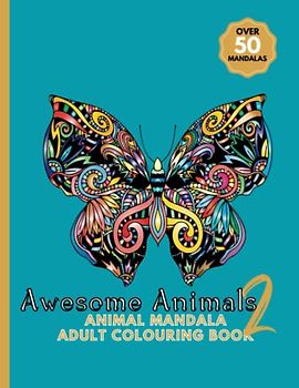 Awesome Animals 2 - Adult Colouring Book, Animal Mandalas Colouring Bok For Adults, Over 50 Stunning Designs,: Stress Relieving Mandala Animals, ... Book. ADHD Colouring Book For Adults
