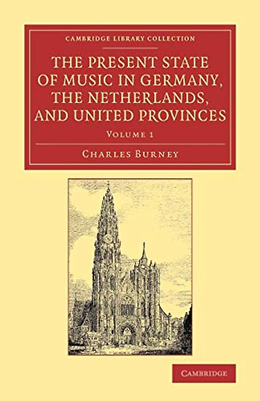 The Present State of Music in Germany, the Netherlands, and United Provinces 2 volume Set: The Present State of Music in Germany, the Netherlands, and ... Music (Cambridge Library Collection - Music)