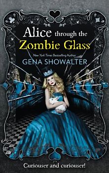 Alice Through the Zombie Glass (The White Rabbit Chronicles) - Showalter, Gena