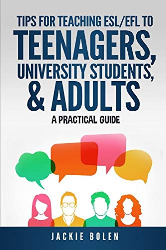 Tips for Teaching ESL/EFL to Teenagers, University Students & Adults: A Practical Guide (Teaching ESL/EFL to Teenagers and Adults, Band 5)