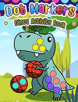 Dot Markers Dinos Activity Book: Coloring and Activity Fun for Kids
