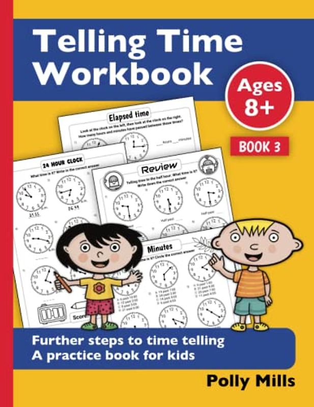 Telling Time Workbook: Further Steps to time telling - Practice book for kids aged 8+ years