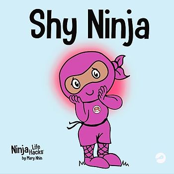 Shy Ninja: A Children's Book About Social Emotional Learning and Overcoming Social Anxiety (Ninja Life Hacks, Band 14)