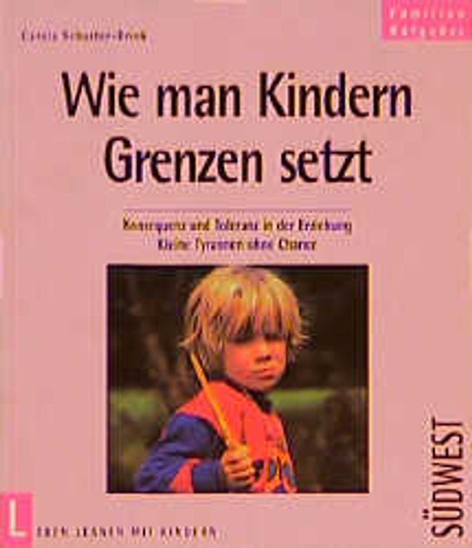 Wie man Kindern Grenzen setzt. Konsequente Toleranz in der Erziehung