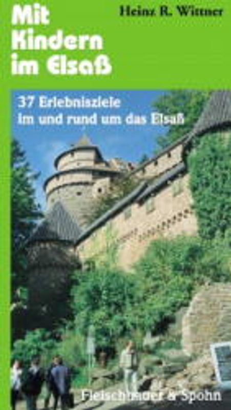 Mit Kindern im Elsass. 37 Erlebnisziele im und rund um das Elsass