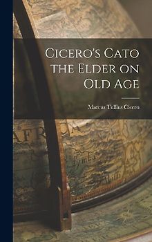 Cicero's Cato the Elder on Old Age