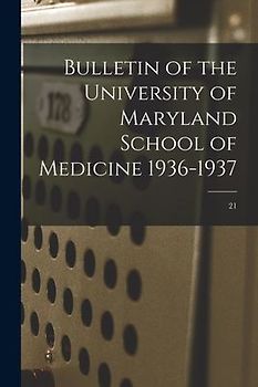 Bulletin of the University of Maryland School of Medicine 1936-1937; 21