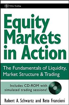 Equity Markets in Action. The Fundamentals of Liquidity, Market Structure & Trading