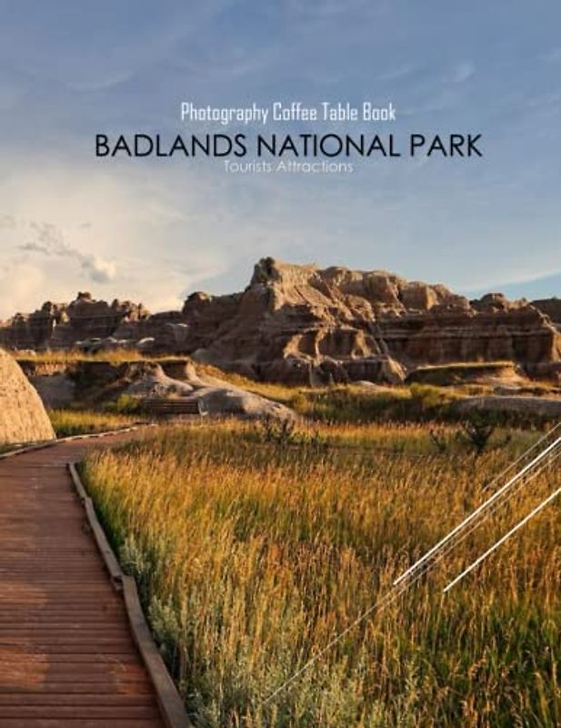 BADLANDS NATIONAL PARK Photography Coffee Table Book Tourists Attractions: A Mind-Blowing Tour In Badlands National Park(USA) Photography Coffee Table ... Images (8.5"*11") Paperback.April 19, 2023.
