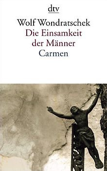 Die Einsamkeit der Männer. Carmen oder Bin ich das Arschloch der achtziger Jahre