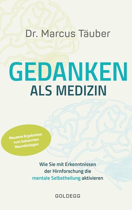 Gedanken als Medizin. Wie Sie mit Erkenntnissen der Hirnforschung die mentale Selbstheilung aktivieren. Hilfe zur Selbsthilfe mit Erkenntnissen aus Wissenschaft & Mentaltraining