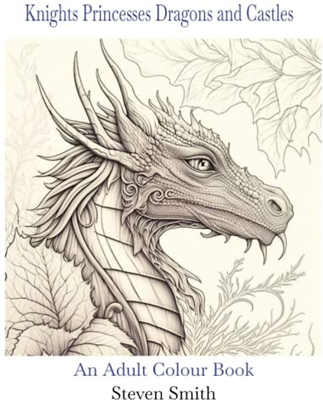 Knights, Princesses, Dragons and Castles: An Adult Fantasy Colouring Book