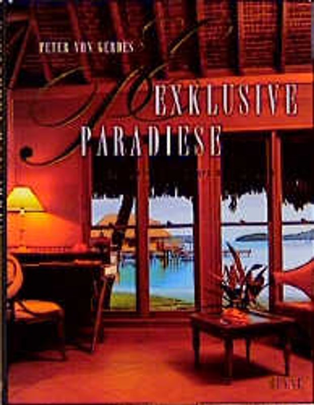 Exklusive Paradiese. 99 Hotels zum Träumen und Geniessen