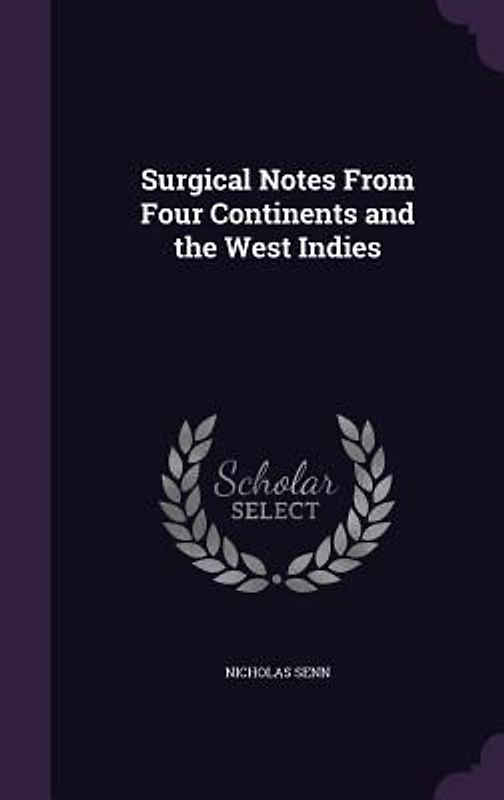 Surgical Notes From Four Continents and the West Indies
