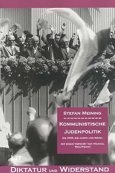 Kommunistische Judenpolitik. Die DDR, die Juden und Israel