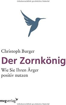 Der Zornkönig: Wie Sie Ihren Ärger Positiv Nutzen - Burger, Christoph