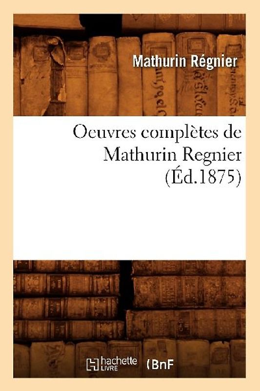 Oeuvres Complètes de Mathurin Regnier (Éd.1875)
