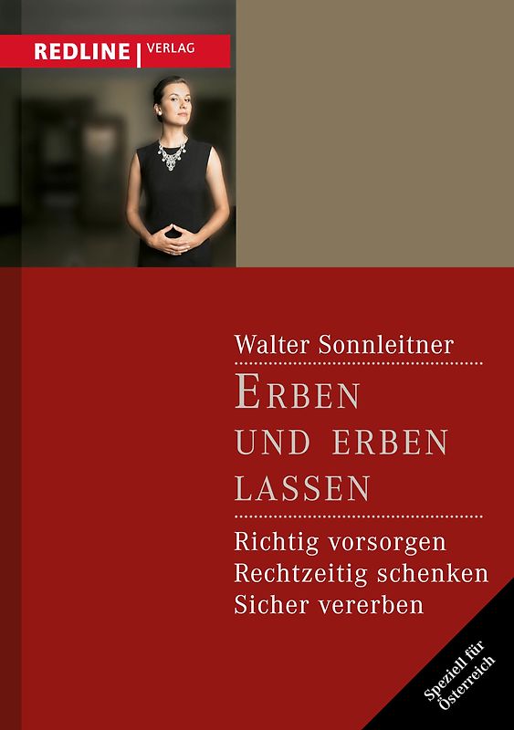 Erben und erben lassen: Richtig Vorsorgen - Rechtzeitig Schenken - Sicher Vererben - Sonnleitner, Walter