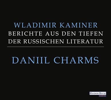 Daniil Charms - Berichte aus den Tiefen der russischen Literatur
