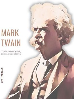 Mark Twain: Tom Sawyer, der kleine Detektiv. Neuausgabe