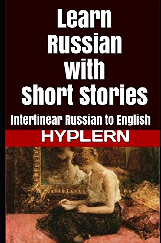 Learn Russian with Short Stories: Interlinear Russian to English (Learn Russian with Interlinear Stories for Beginners and Advanced Readers, Band 2)