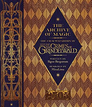 The Archive of Magic: the Film Wizardry of Fantastic Beasts: The Crimes of Grindelwald