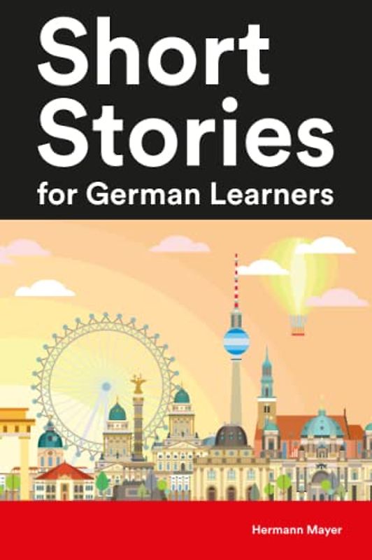 Short Stories for German Learners : 25 Bilingual Stories (Learn German the Fun Way With Easy Phrases)