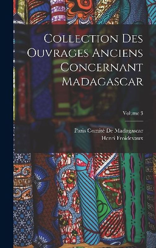 Collection Des Ouvrages Anciens Concernant Madagascar; Volume 3