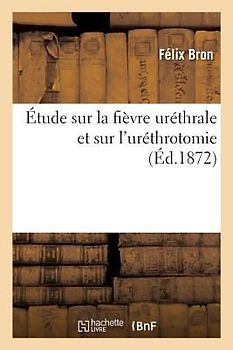 Étude Sur La Fièvre Uréthrale Et Sur l'Uréthrotomie