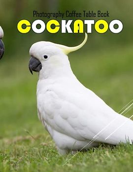 COCKATOO Photography Coffee Table Book: Cockatoo Photography Coffee Table Book: 40 Cute Images of these Adorble and Fluffy Birds - Perfect Gift for kids, Coffee Table Book Paperback – April 20,2023.