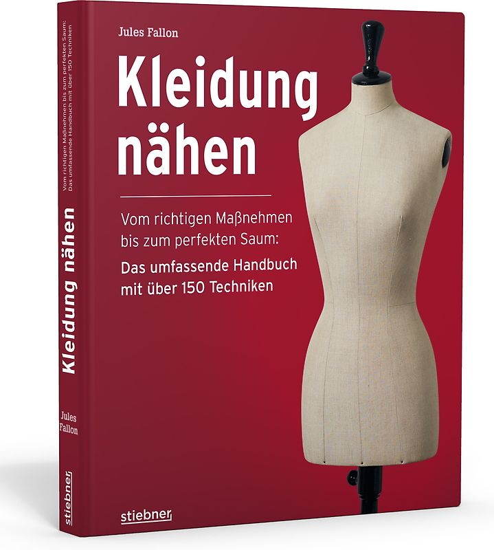 Kleidung Nähen. Vom richtigen Maßnehmen bis zum perfekten Saum: Das umfassende Handbuch mit über 150 Techniken.