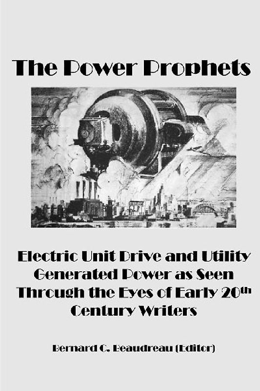 The Power Prophets, Electric Unit Drive and Utility-Generated Power as Seen Through the Eyes of Early 20th Century Writers