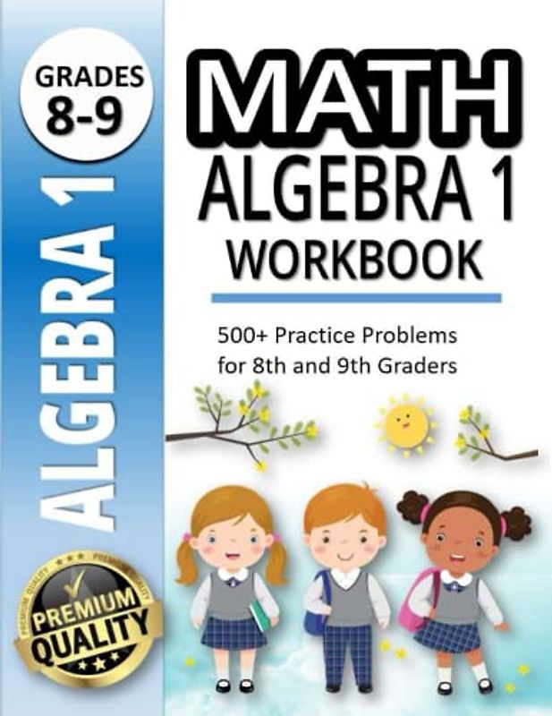 Math Algebra 1 Workbook: Your Intensive Workbook for Quick Progress |500+ Practice Problems for 8th and 9th Graders |20 Minutes a Day to Success