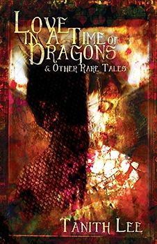 Love in a Time of Dragons: and Other Rare Tales