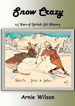 Snow Crazy: 115 Years of British Ski History