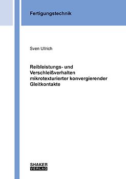 Reibleistungs- und Verschleißverhalten mikrotexturierter konvergierender Gleitkontakte