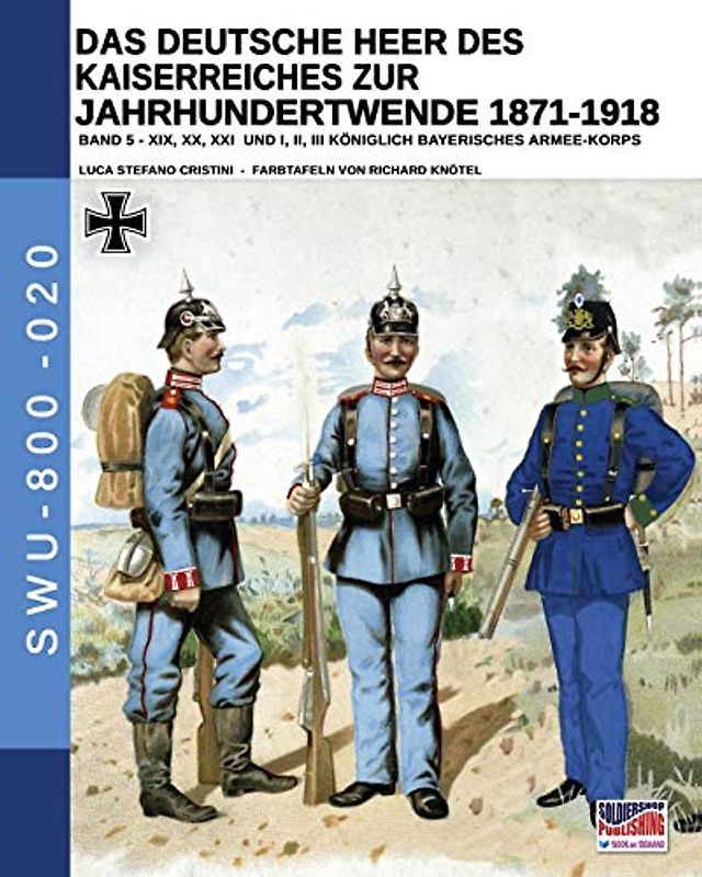 Das Deutsche Heer des Kaiserreiches zur Jahrhundertwende 1871-1918 - Band 5 (Soldiers, Weapons & Uniforms - 800, Band 20)