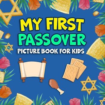 My First Passover Picture Book for Kids Ages 2-5, Pesach Gift Idea For Hebrew, Christian Kids: A Fun Educational Book For Children, Toddlers Boys and Girls