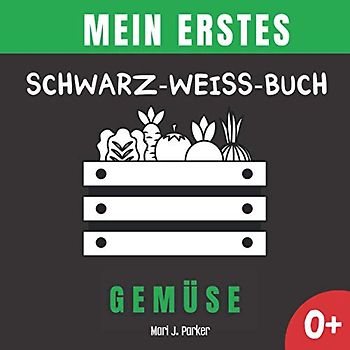 Mein Erstes Schwarz-Weiß-Buch - Gemüse.: Frühe Entwicklung Bilderbuch für Neugeborene. Kontrast Karten, Sinneserziehung für Kleinkinder im Alter von 0-12 Monat.