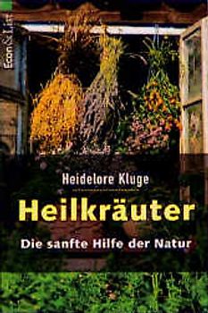 Heilkräuter. Die sanfte Hilfe der Natur