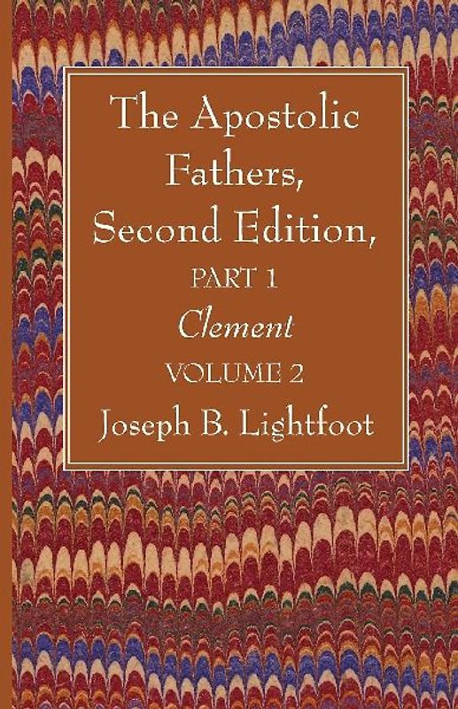 The Apostolic Fathers, Second Edition, Part 1, Volume 2
