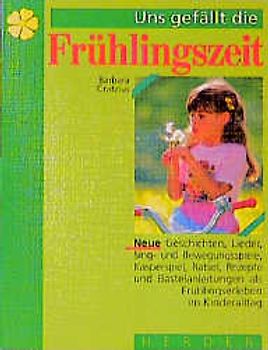 Uns gefällt die Frühlingszeit. Neue Texte zum Frühlingserleben im Kindergarten